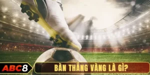 Bàn thắng vàng là gì?