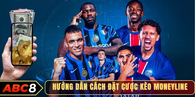 Hướng dẫn cách đặt cược kèo Moneyline