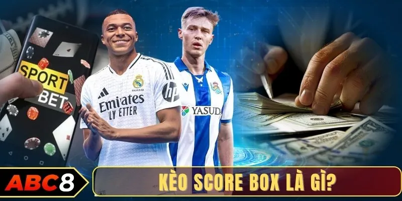 Kèo Score Box là gì?