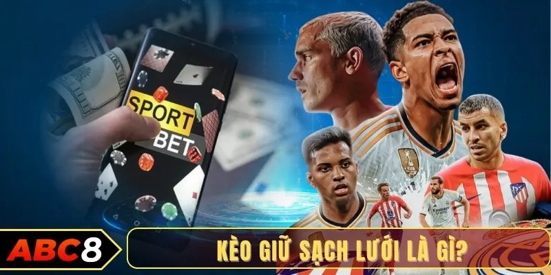 Kèo giữ sạch lưới là gì?