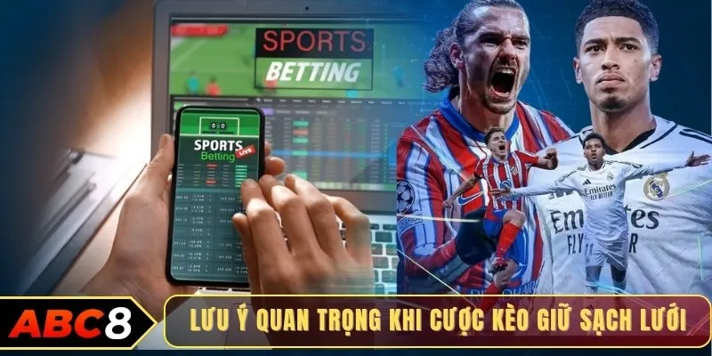 Lưu ý quan trọng khi cược kèo giữ sạch lưới