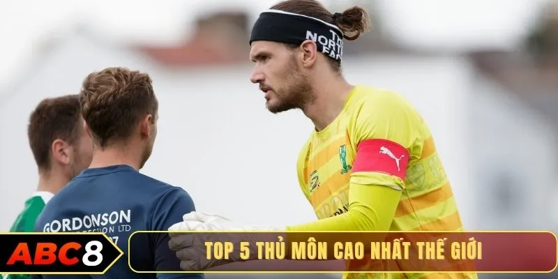 Top 5 thủ môn cao nhất thế giới